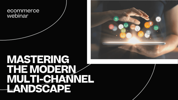 Watch Now! Mastering the Modern Multichannel Landscape 