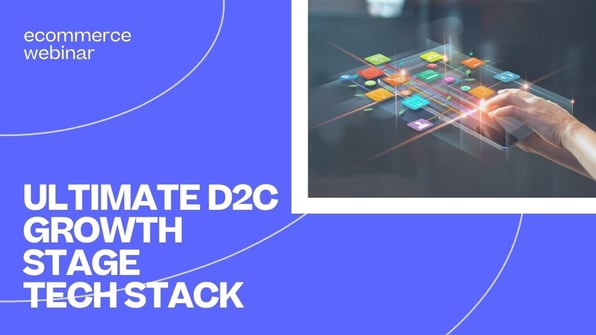 The Ultimate DTC Growth Stage Tech Stack - Recording 
