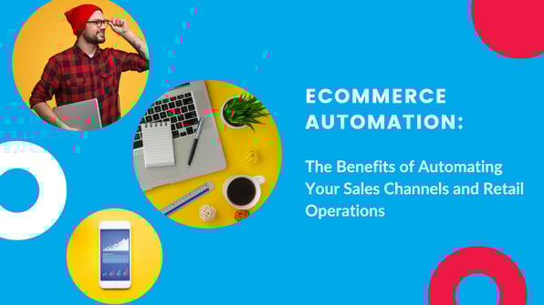 Ecommerce Automation: 4 Reasons Why You Need It To Scale 